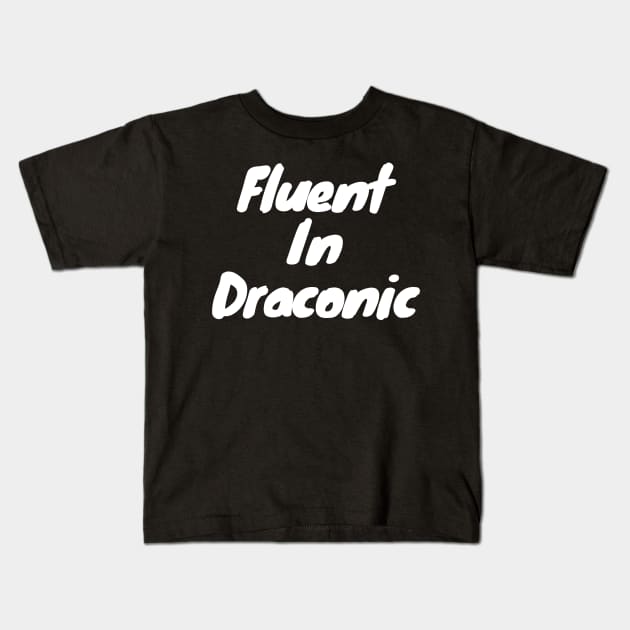 Fluent in draconic Kids T-Shirt by DennisMcCarson